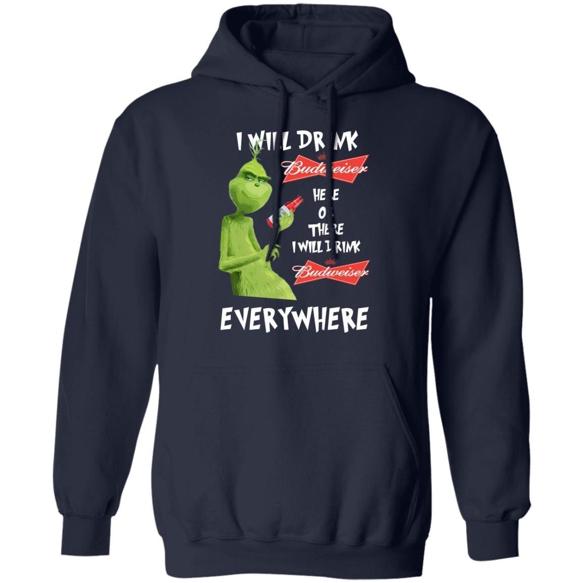 Funny Grinch Here Or There I Will Drink Budweiser Everywhere Hoodie Funny Grinch Here Or There I Will Drink Budweiser Everywhere Hoodie