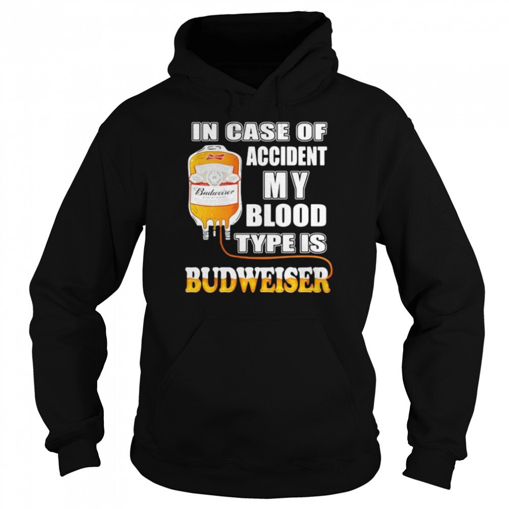 In Case Of Accident My Blood Type Is Budweiser Hoodie In Case Of Accident My Blood Type Is Budweiser Hoodie