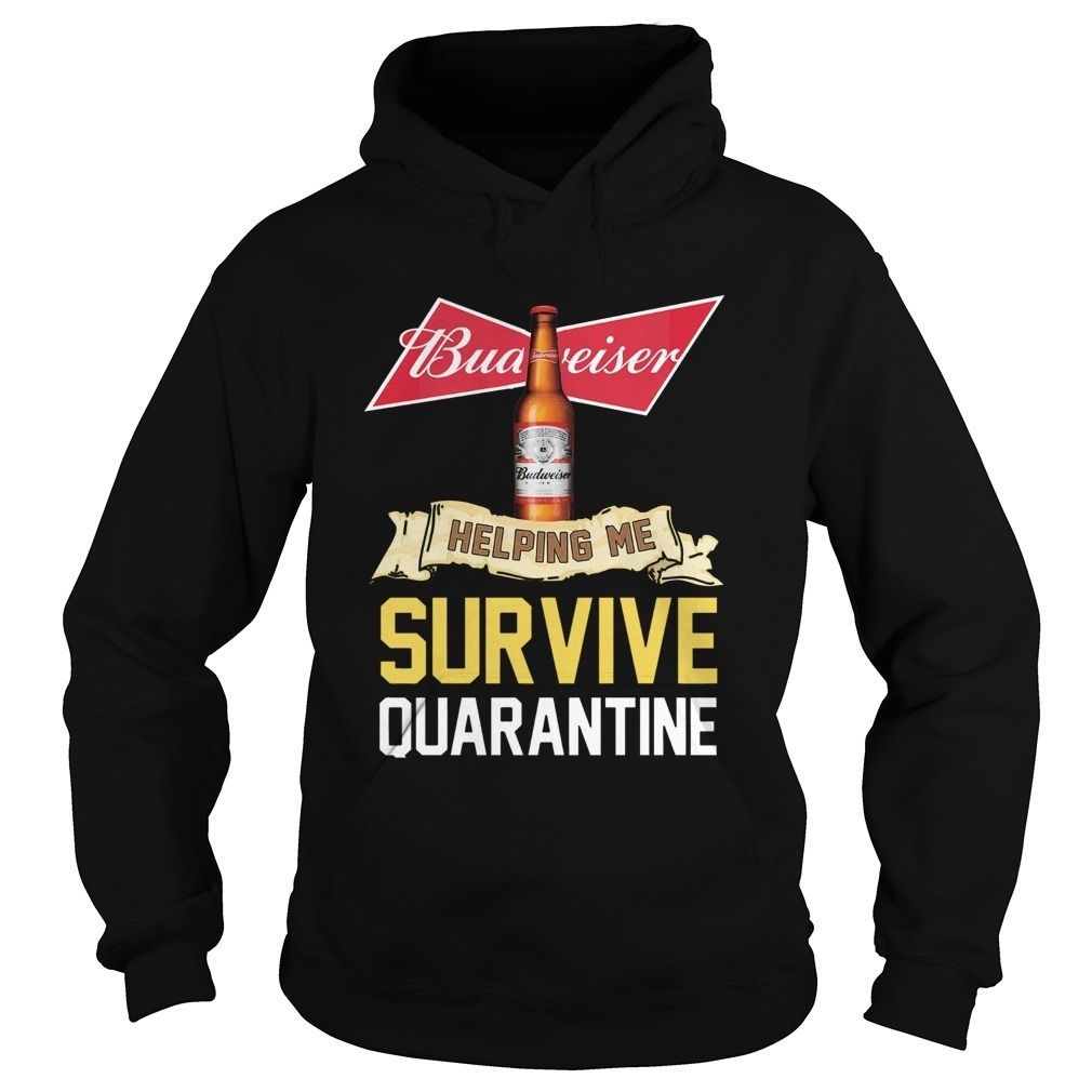 Budweiser Hoodie Helping Me Survive Quarantine