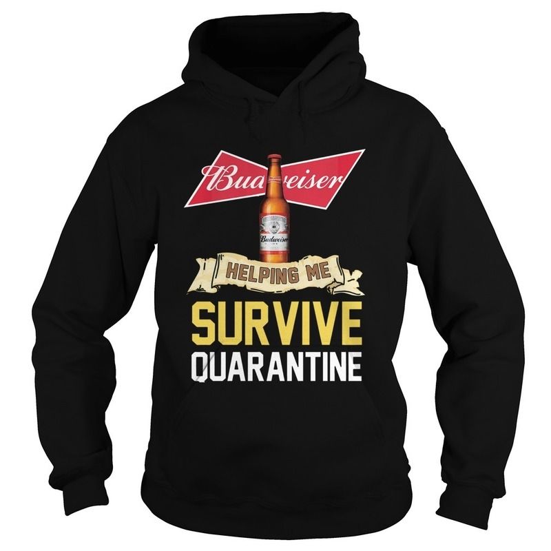 Budweiser Hoodie Helping Me Survive Quarantine Budweiser Hoodie Helping Me Survive Quarantine