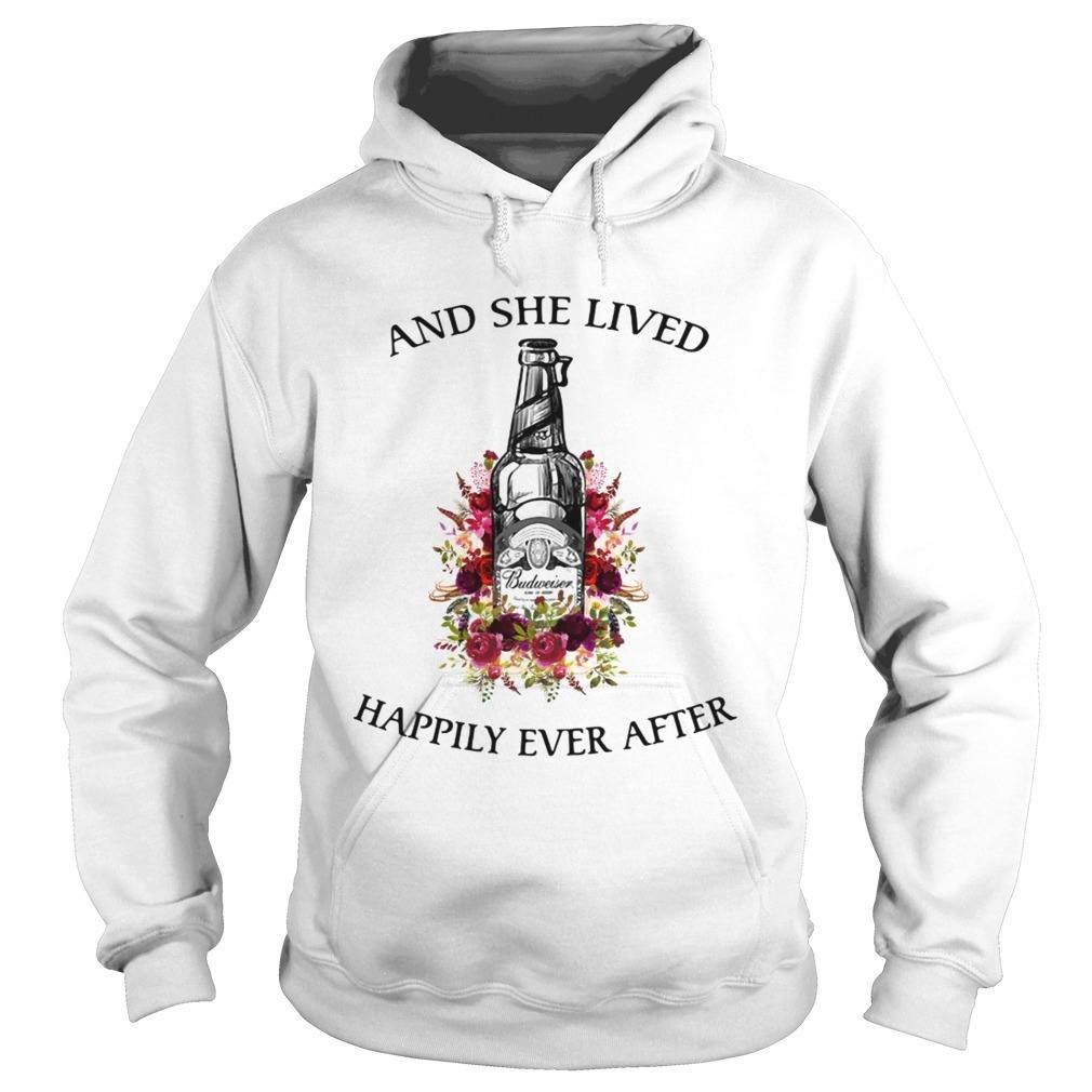Budweiser Hoodie And She Lived Happily Ever After Budweiser Hoodie And She Lived Happily Ever After