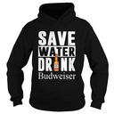 Save Water Drink Budweiser Hoodie Save Water Drink Budweiser Hoodie