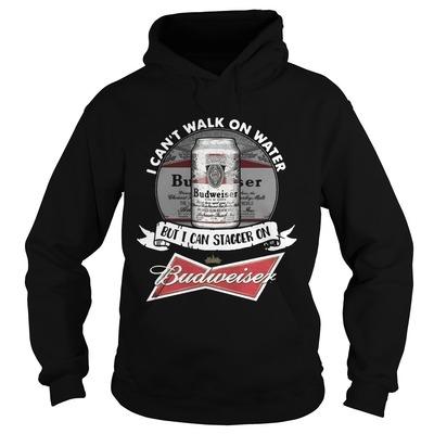I Can’t Walk On Water But I Can Stagger On Budweiser Hoodie I Can’t Walk On Water But I Can Stagger On Budweiser Hoodie