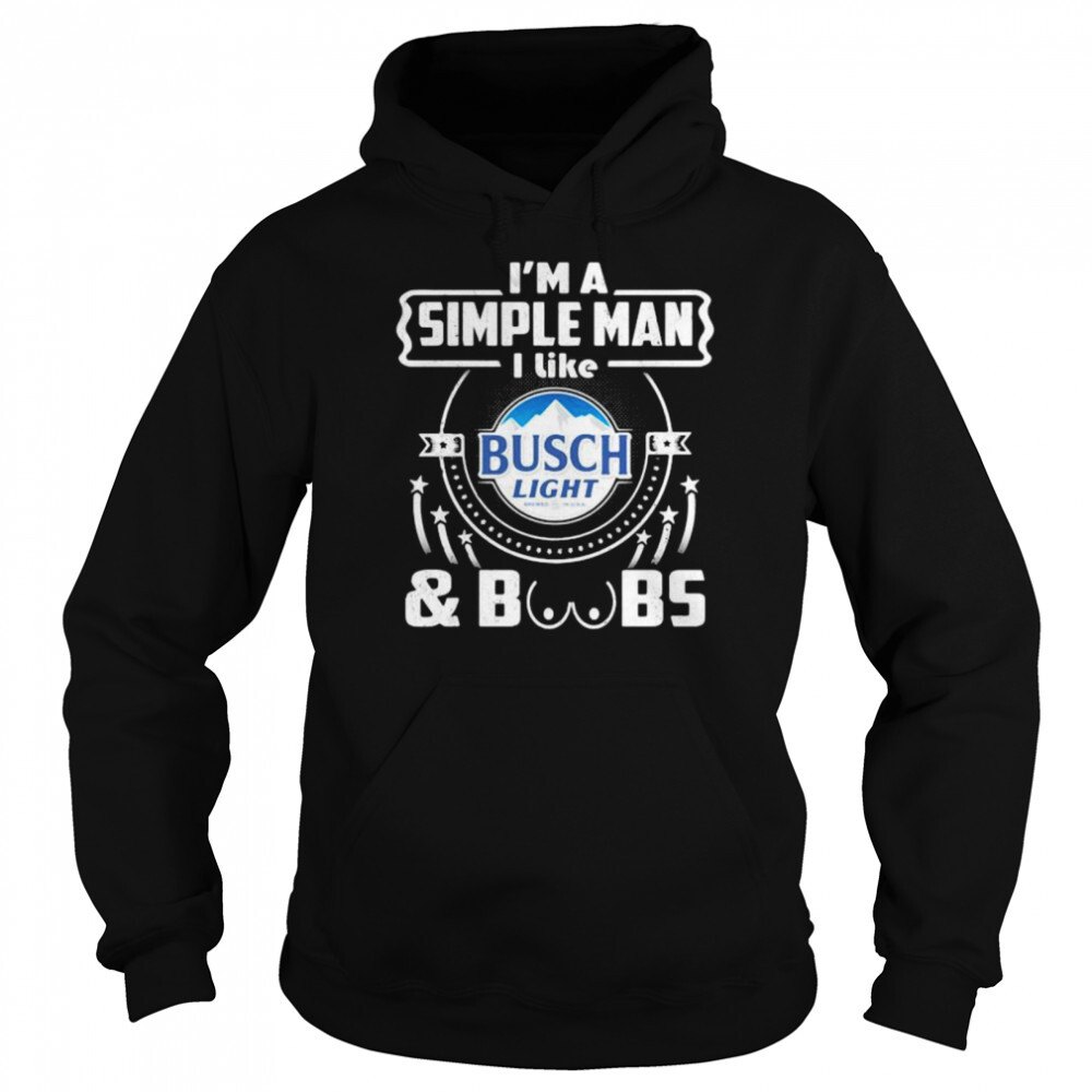 I’m A Simple Man I Like Busch Light And Boobs Hoodie