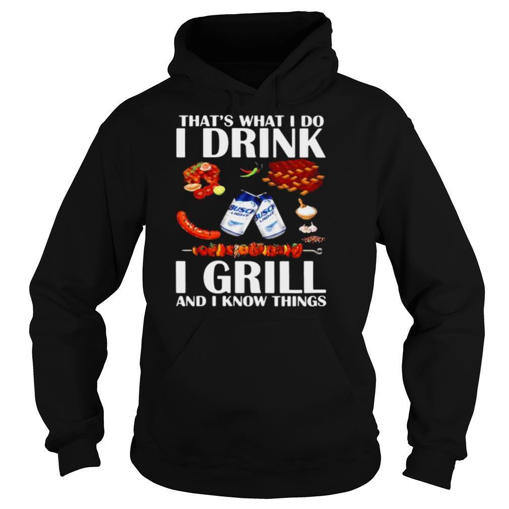 That’s What I Do I Drink Busch Light And I Grill Hoodie That’s What I Do I Drink Busch Light And I Grill Hoodie