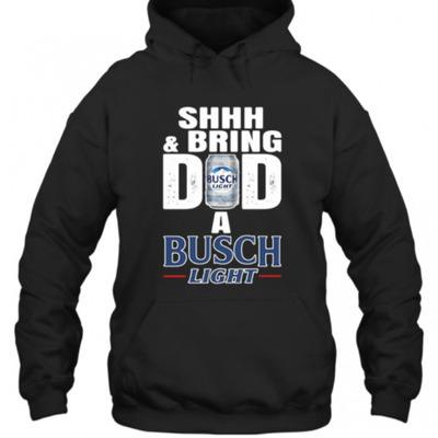 Shhh And Bring Dad A Busch Light Hoodie Shhh And Bring Dad A Busch Light Hoodie