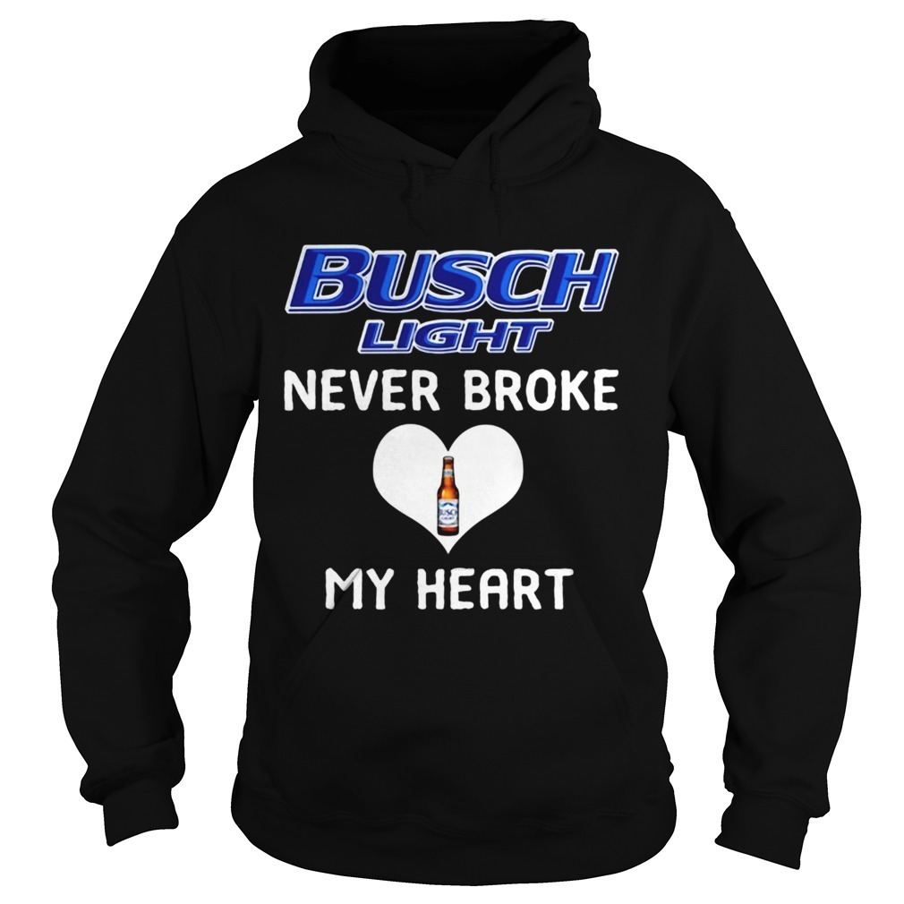 Busch Light Hoodie Never Broke My Heart Busch Light Hoodie Never Broke My Heart