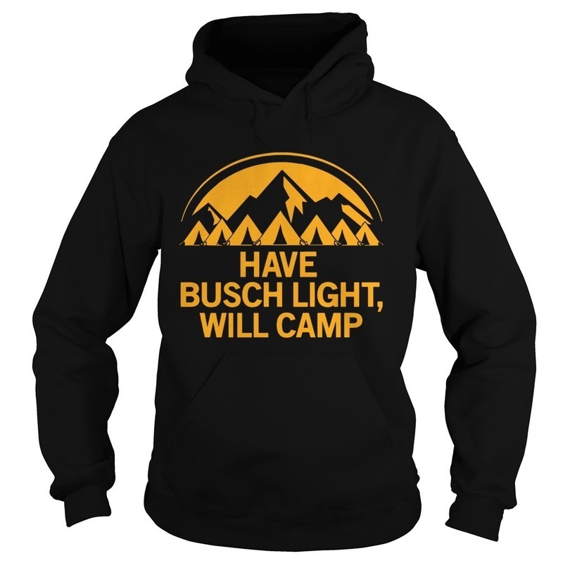 Classic Have Busch Light Will Camp Hoodie Classic Have Busch Light Will Camp Hoodie