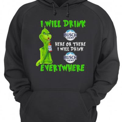 Funny Grinch Here Or There I Will Drink Busch Light Everywhere Hoodie Funny Grinch Here Or There I Will Drink Busch Light Everywhere Hoodie