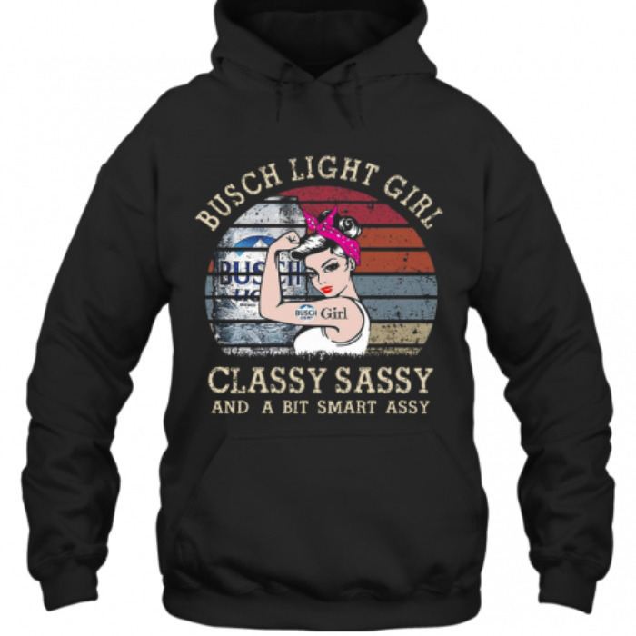 Busch Light Hoodie Rosie The Riveter Classy Sassy And A Bit Smart Assy Busch Light Hoodie Rosie The Riveter Classy Sassy And A Bit Smart Assy