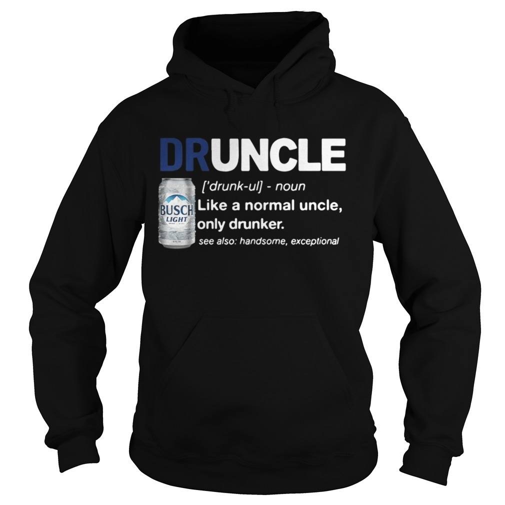 Druncle Like A Normal Uncle Only Drunker Busch Light Hoodie Druncle Like A Normal Uncle Only Drunker Busch Light Hoodie