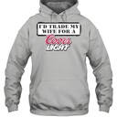 I’d Trade My Wife For A Coors Light Hoodie I’d Trade My Wife For A Coors Light Hoodie