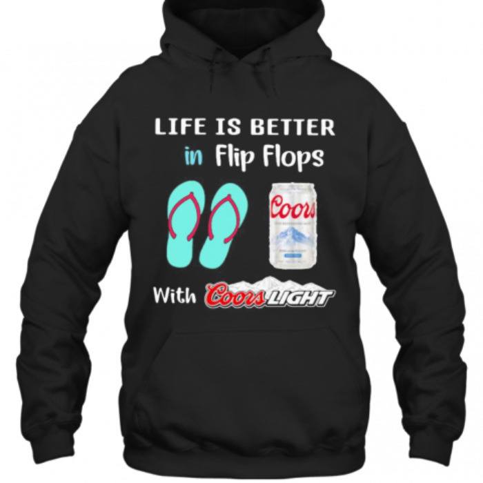 Life Is Better In Flip Flops With Coors Light Hoodie Life Is Better In Flip Flops With Coors Light Hoodie