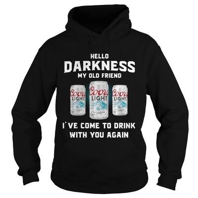 Coors Light Hoodie Hello Darkness My Old Friend I’ve Come To Drink With You Again Coors Light Hoodie Hello Darkness My Old Friend I’ve Come To Drink With You Again
