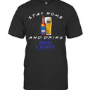 Stay Home And Drink Bud Light T-Shirt Stay Home And Drink Bud Light T-Shirt
