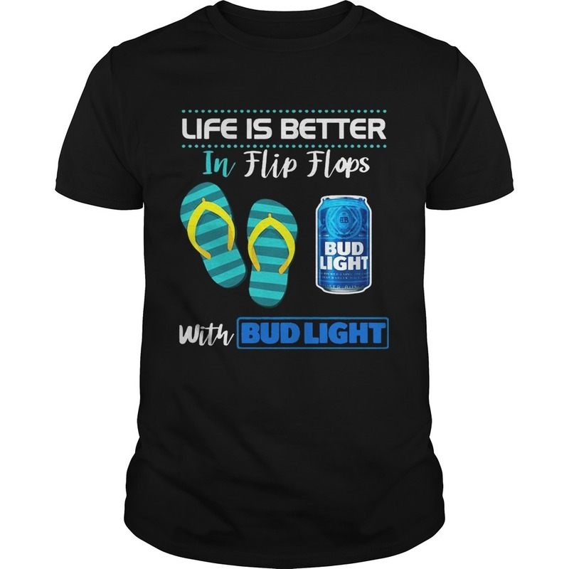 Life Is Better In Flip Flops With Bud Light Beer T-Shirt Life Is Better In Flip Flops With Bud Light Beer T-Shirt