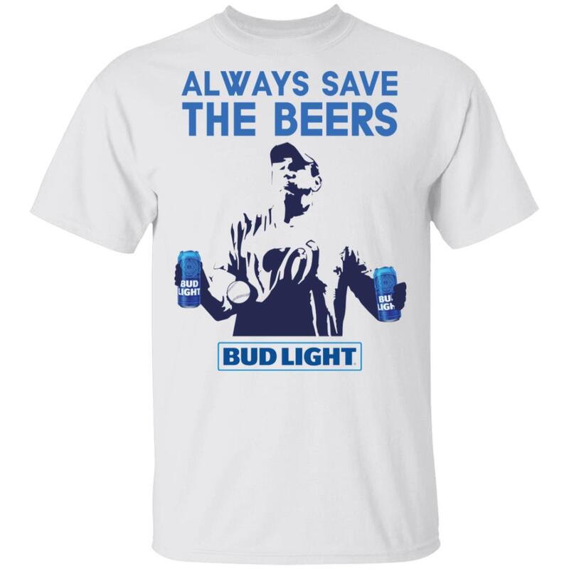 Bud Light T-Shirt Always Save The Beers Bud Light T-Shirt Always Save The Beers
