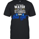 I Can’t Walk On Water But I Can Stagger On Bud Light T-Shirt I Can’t Walk On Water But I Can Stagger On Bud Light T-Shirt