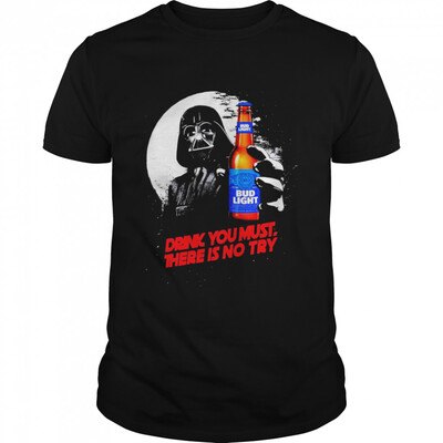 Star Wars Darth Vader Loves Bud Light T-Shirt Drink You Must There Is No Try Star Wars Darth Vader Loves Bud Light T-Shirt Drink You Must There Is No Try