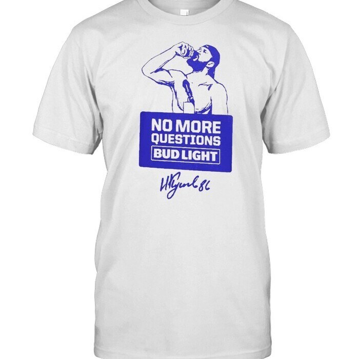 No More Questions Bud Light T-Shirt No More Questions Bud Light T-Shirt