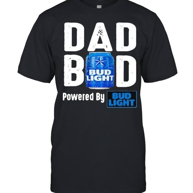 Cool Dad Bod Powered By Bud Light T-Shirt Cool Dad Bod Powered By Bud Light T-Shirt