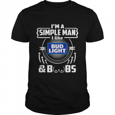 I’m A Simple Man I Like Bud Light And Boobs T-Shirt I’m A Simple Man I Like Bud Light And Boobs T-Shirt