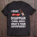 I Make Budweiser Disappear What’s Your Superpower T-Shirt I Make Budweiser Disappear What’s Your Superpower T-Shirt