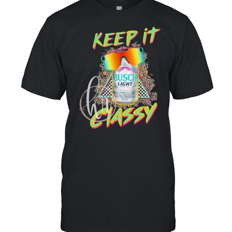 Busch Light T-Shirt Colorful Keep It Classy Busch Light T-Shirt Colorful Keep It Classy