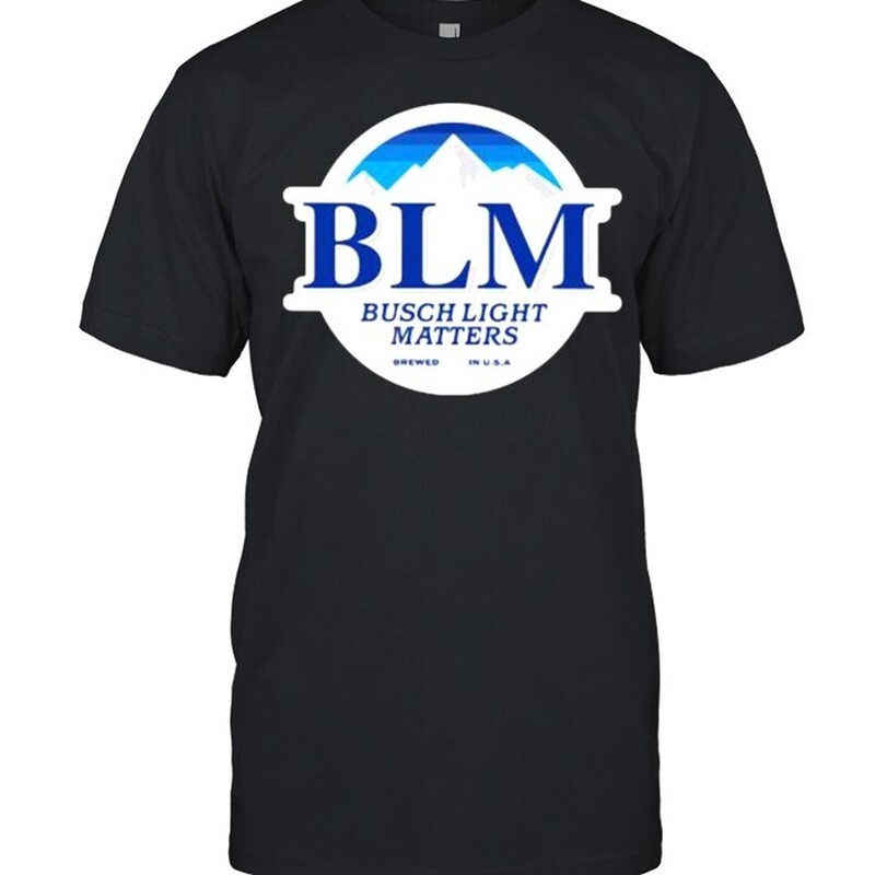 BLM Busch Light Matters T-Shirt For Beer Drinkers BLM Busch Light Matters T-Shirt For Beer Drinkers