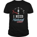 Funny Out Of Petrol I Need Natural Light T-Shirt