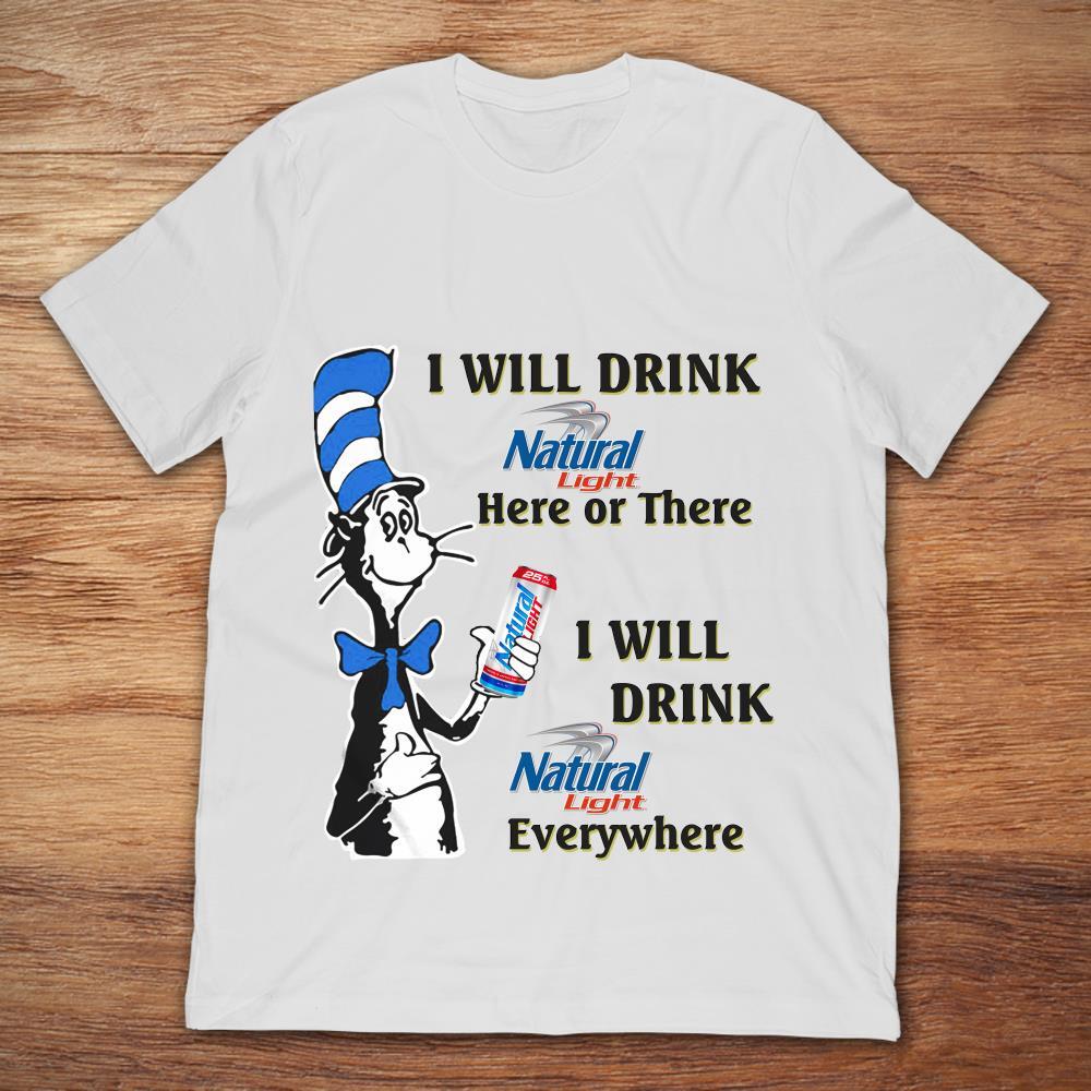 Here Or There I Will Drink Natural Light Everywhere T-Shirt