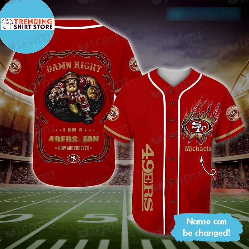 Personalized 49ers Jersey Damn Right I Am A 49ers Now And Forever Custom Name Baseball Jersey Personalized 49ers Jersey Damn Right I Am A 49ers Now And Forever Custom Name Baseball Jersey