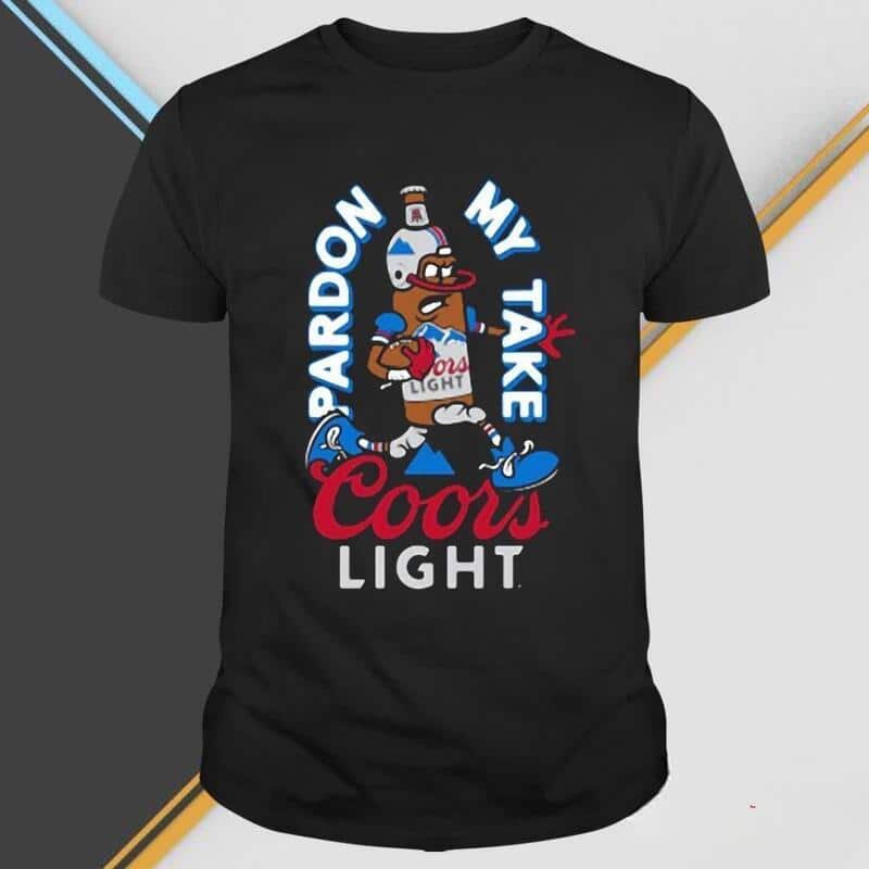 Funny Pardon My Take Coors Light T-Shirt Funny Pardon My Take Coors Light T-Shirt