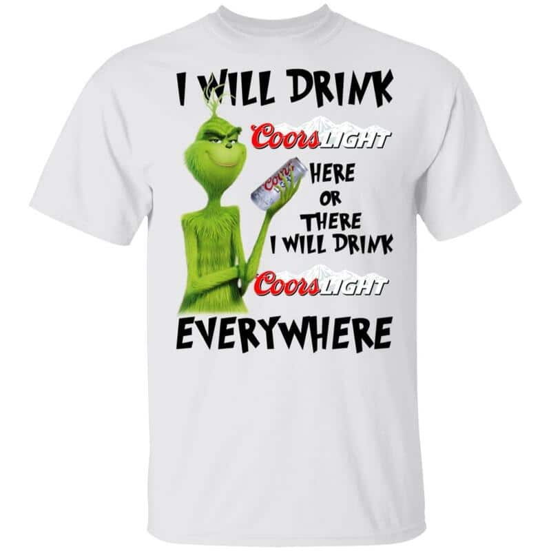 The Grinch Here Or There I Will Drink Coors Light Everywhere T-Shirt The Grinch Here Or There I Will Drink Coors Light Everywhere T-Shirt