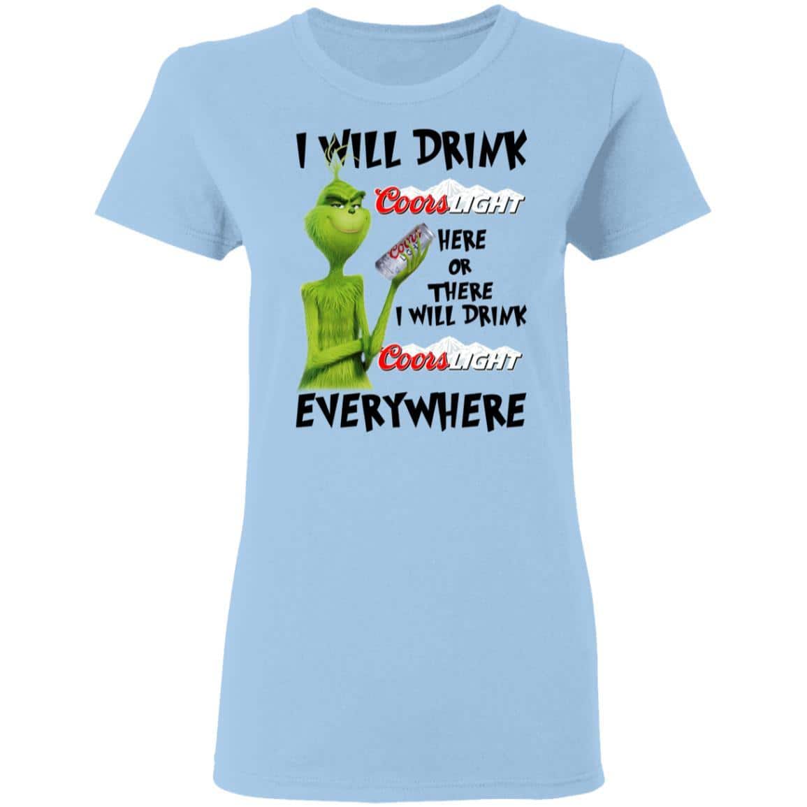 The Grinch Here Or There I Will Drink Coors Light Everywhere T-Shirt The Grinch Here Or There I Will Drink Coors Light Everywhere T-Shirt