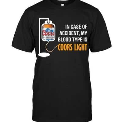 Funny In Case Of Accident My Blood Type Is Coors Light Beer T-Shirt Funny In Case Of Accident My Blood Type Is Coors Light Beer T-Shirt
