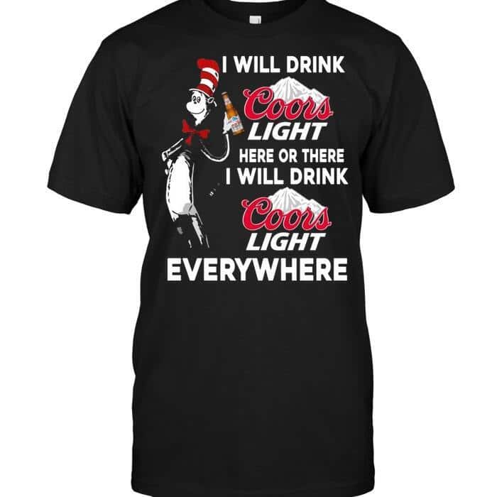 Cool Here Or There I Will Drink Coors Light Everywhere T-Shirt Cool Here Or There I Will Drink Coors Light Everywhere T-Shirt