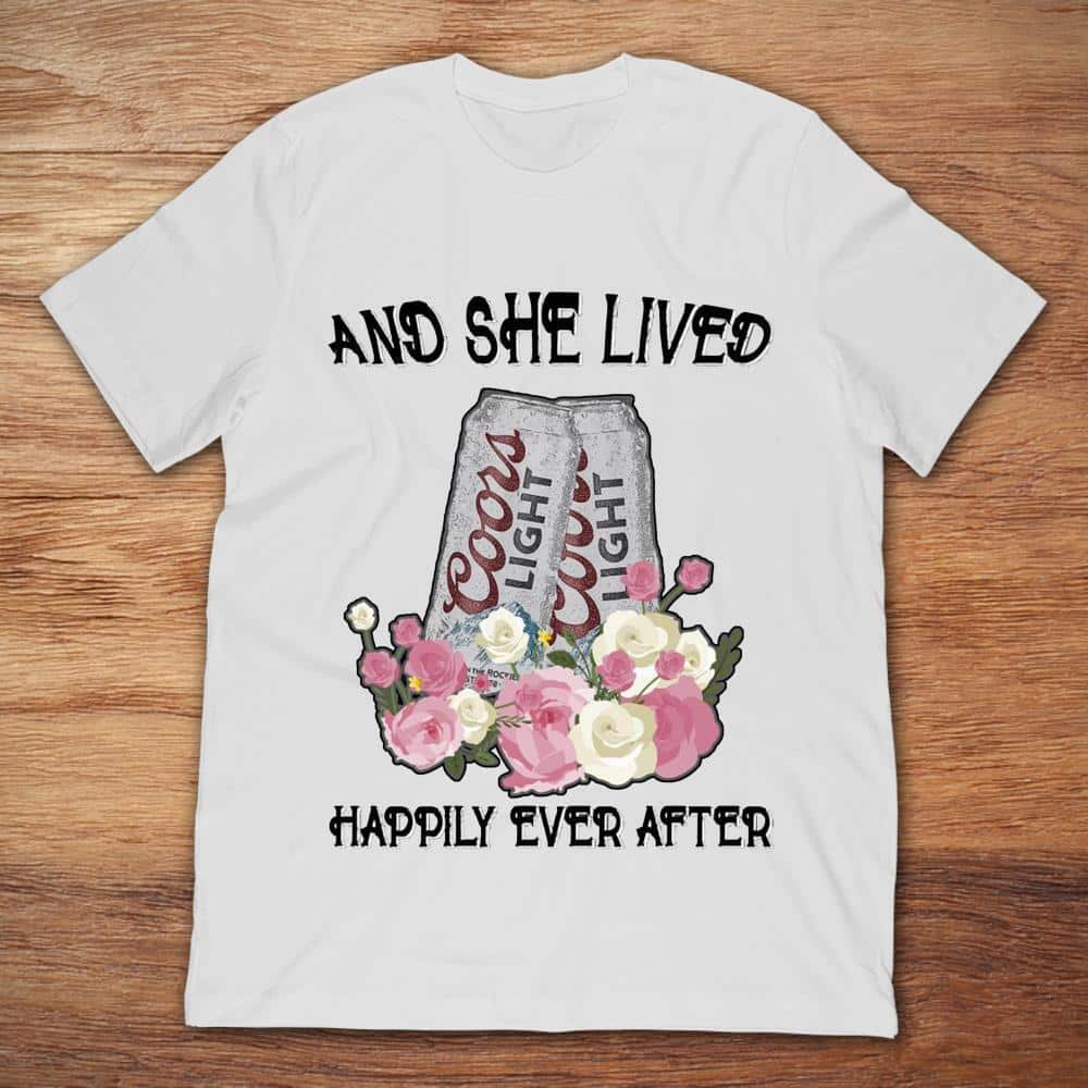 And She Lived Happily Ever After Coors Light T-Shirt And She Lived Happily Ever After Coors Light T-Shirt