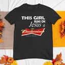 This Girl Runs On Jesus And Budweiser T-Shirt This Girl Runs On Jesus And Budweiser T-Shirt