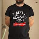 Best Dad Drink Budweiser T-Shirt Gift For Beer Lovers Best Dad Drink Budweiser T-Shirt Gift For Beer Lovers
