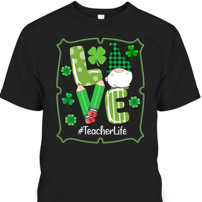 Shamrock Gnomes St Patrick's Day T-Shirt Love Teacher Life Shamrock Gnomes St Patrick's Day T-Shirt Love Teacher Life