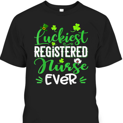 Luckiest Registered Nurse Ever Shamrock St Patrick's Day T-Shirt Luckiest Registered Nurse Ever Shamrock St Patrick's Day T-Shirt