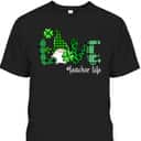 St Patrick's Day T-Shirt Love Teacher Life Shamrock Gift For Gnome Lovers St Patrick's Day T-Shirt Love Teacher Life Shamrock Gift For Gnome Lovers