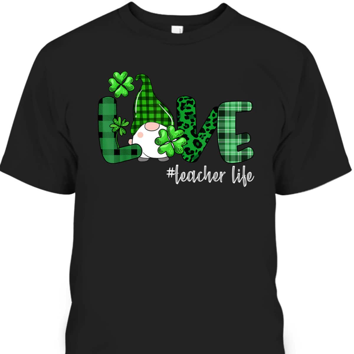 St Patrick's Day T-Shirt Love Teacher Life Shamrock Gift For Gnome Lovers St Patrick's Day T-Shirt Love Teacher Life Shamrock Gift For Gnome Lovers