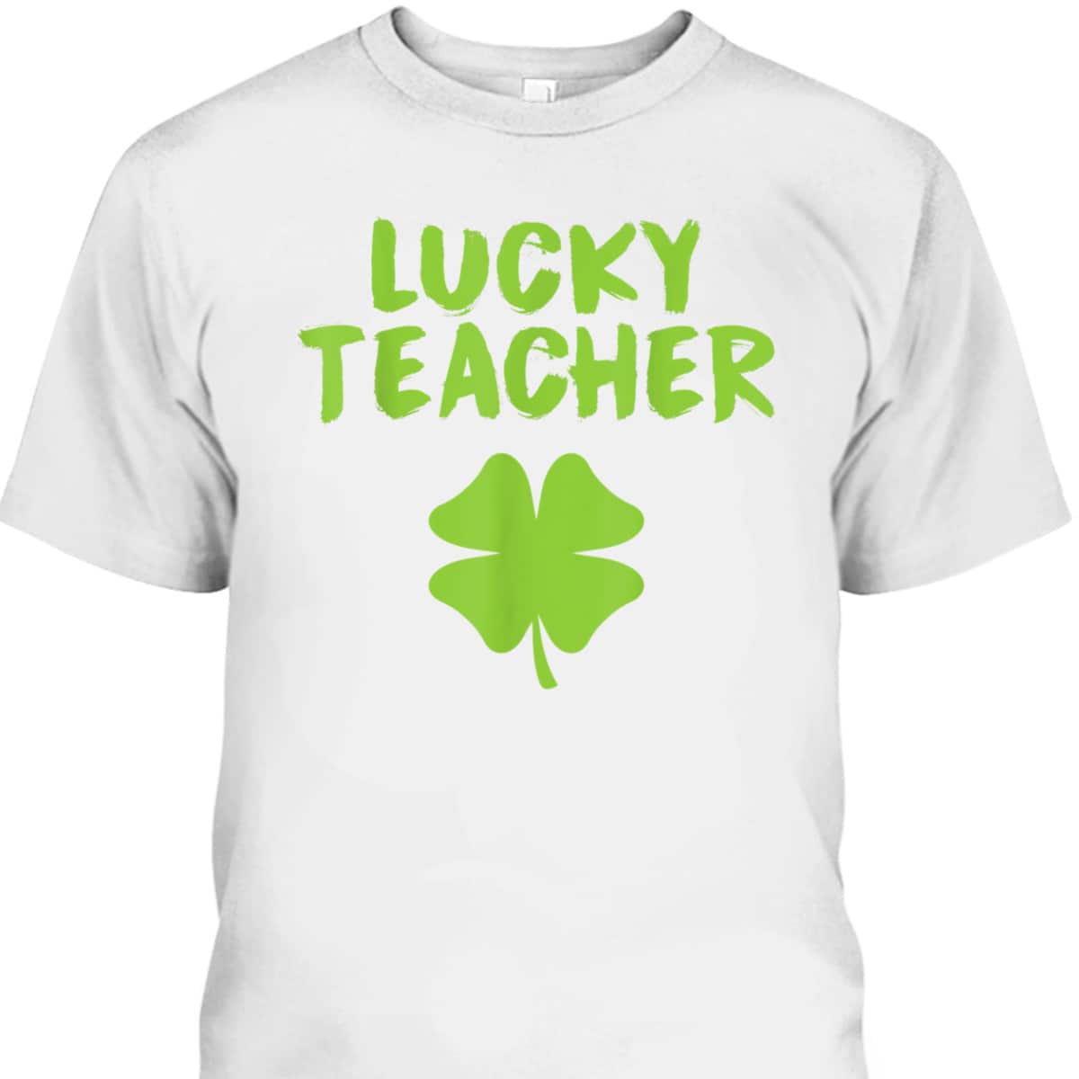 Lucky Teacher Shamrock St Patrick's Day T-Shirt Lucky Teacher Shamrock St Patrick's Day T-Shirt