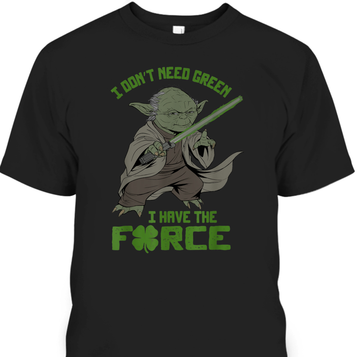 Grogu Star Wars St Patrick's Day T-Shirt I Don't Need Green I Have The Force