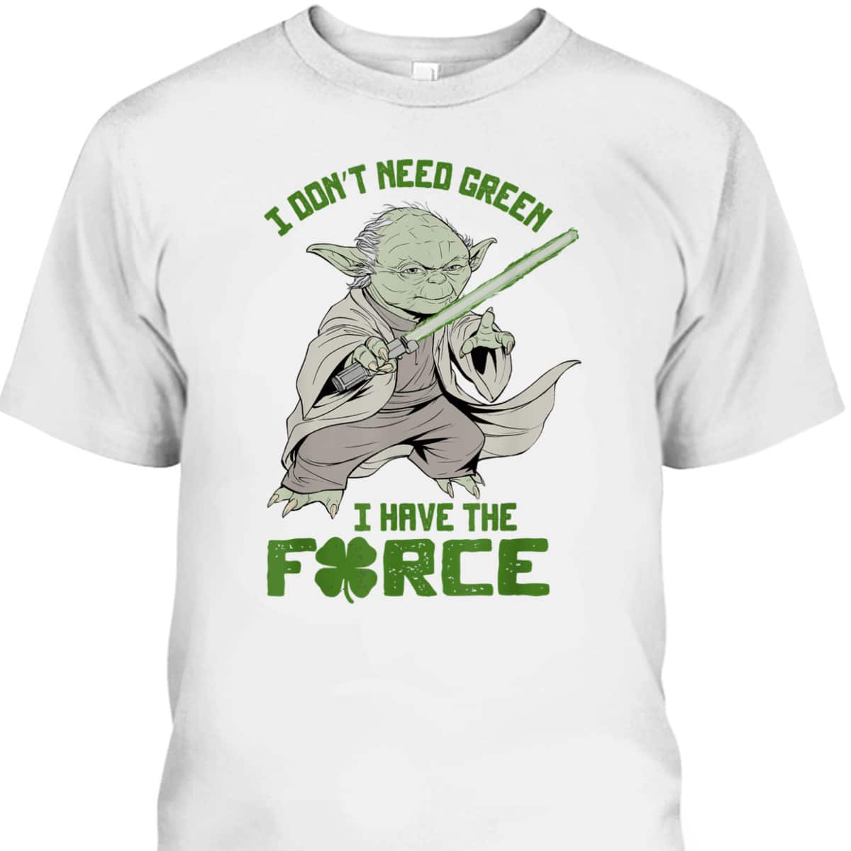Grogu Star Wars St Patrick's Day T-Shirt I Don't Need Green I Have The Force Grogu Star Wars St Patrick's Day T-Shirt I Don't Need Green I Have The Force