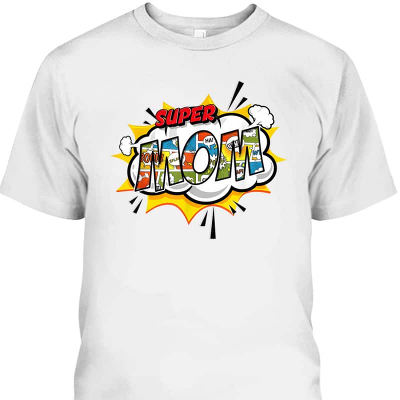 Super Mom Mother's Day T-Shirt Meaningful Gift For Mom Super Mom Mother's Day T-Shirt Meaningful Gift For Mom
