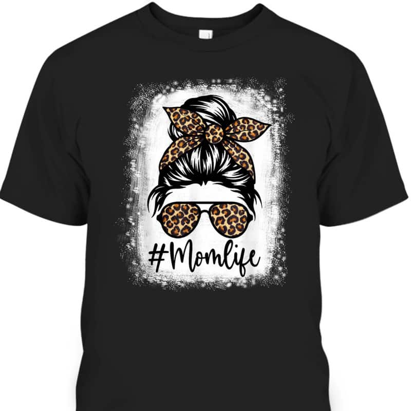 Mother's Day T-Shirt Mom Life Leopard Messy Bun Mother's Day T-Shirt Mom Life Leopard Messy Bun