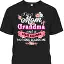 Mother's Day T-Shirt I'm A Mom And Great Grandma Nothing Scares Me Mother's Day T-Shirt I'm A Mom And Great Grandma Nothing Scares Me